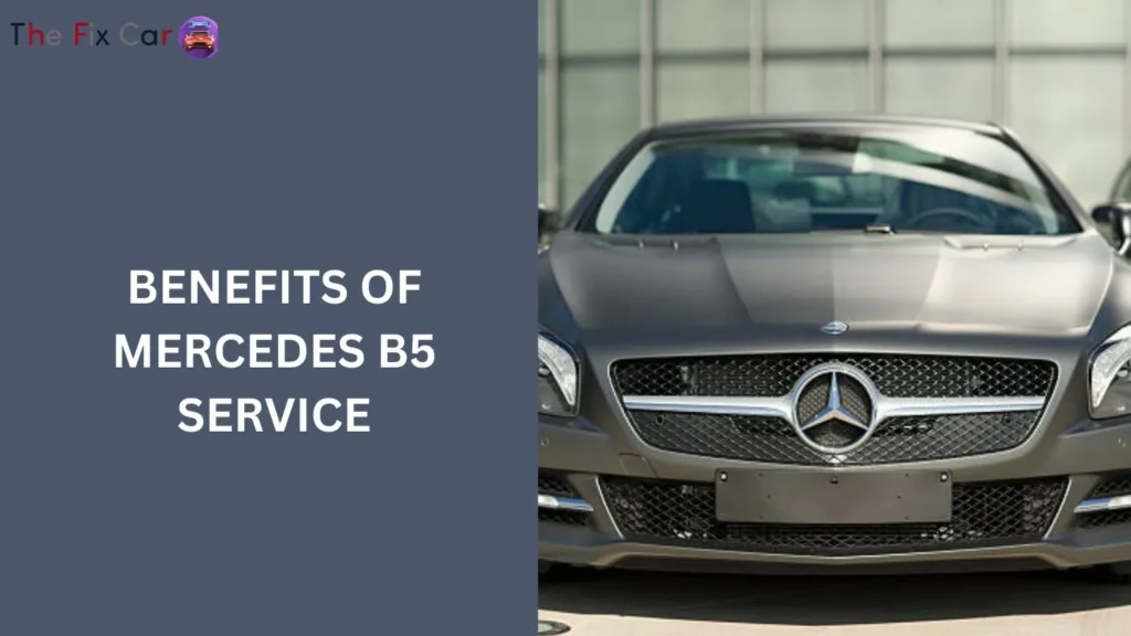 Benefits of Mercedes B5 Service